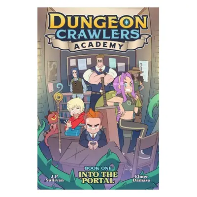 Dungeon Crawlers Academy Book 1: Into the Portal - Sullivan, J.P.