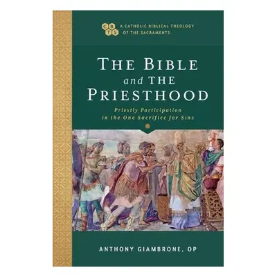 Bible and the Priesthood – Priestly Participation in the One Sacrifice for Sins - Giambrone, Ant