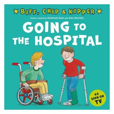 Going to the Hospital (First Experiences with Biff, Chip a Kipper) - Hunt, Roderick a Young, Ann