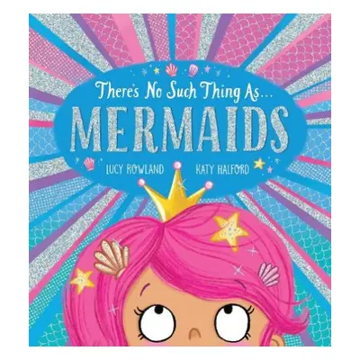 There's No Such Thing as Mermaids (PB) - Rowland, Lucy