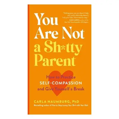 You Are Not a Sh*tty Parent - Naumburg, Carla