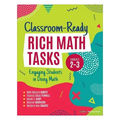 Classroom-Ready Rich Math Tasks, Grades 2-3 - Kobett, Beth McCord a Fennell, Francis M. a Karp, 