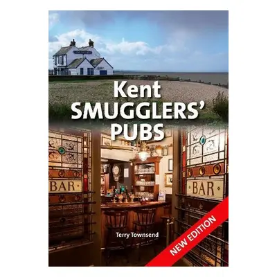 Kent Smugglers' Pubs (new edition) - Townsend, Terry