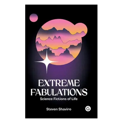 Extreme Fabulations - Shaviro, Steven