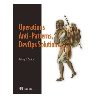 Operations Anti-Patterns, DevOps Solutions - Smith, Jeffery