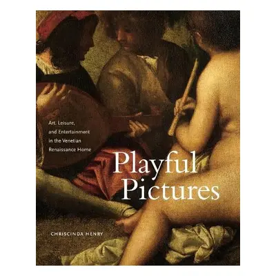 Playful Pictures - Henry, Chriscinda (Assistant Professor of Art Hsitory, McGill University )