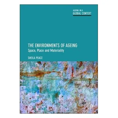 Environments of Ageing - Peace, Sheila (The Open University)