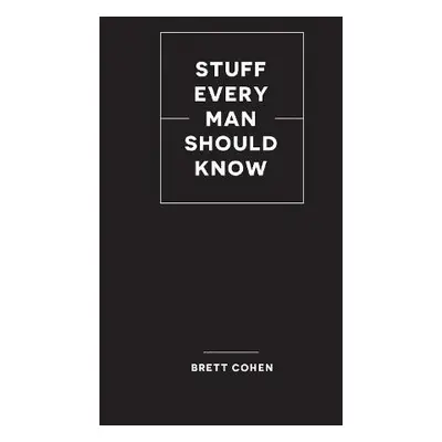 Stuff Every Man Should Know - Cohen, Brett