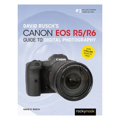 David Busch's Canon EOS R5/R6 Guide to Digital Photography - Busch, David