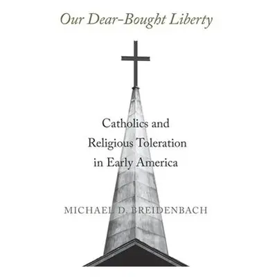 Our Dear-Bought Liberty - Breidenbach, Michael D.