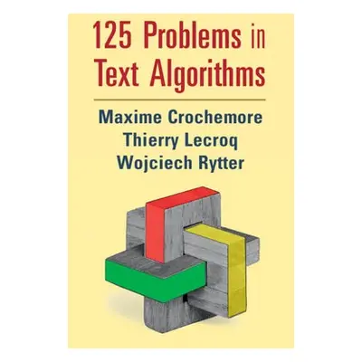 125 Problems in Text Algorithms - Crochemore, Maxime a Lecroq, Thierry a Rytter, Wojciech