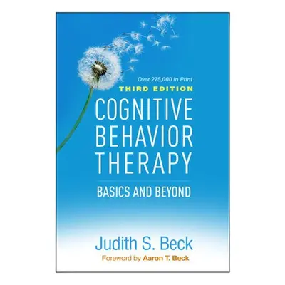 Cognitive Behavior Therapy, Third Edition - Beck, Judith S., Ph.D.