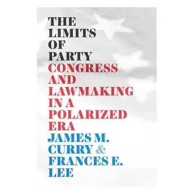 Limits of Party - Curry, James M. a Lee, Frances E.