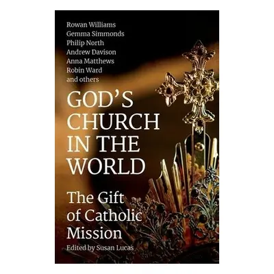 God's Church in the World - Davison, Andrew a Matthews, Anna a Milbank, Alison a North, Philip a