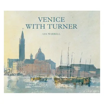 Venice with Turner - Warrell, Ian