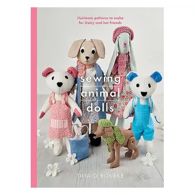 Sewing Animal Dolls - O'Rourke, Tina