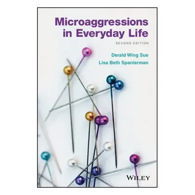 Microaggressions in Everyday Life - Sue, Derald Wing (California State University--Hayward) a Sp