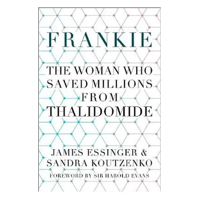 Frankie: The Woman Who Saved Millions from Thalidomide - Essinger, James a Koutzenko, Sandra