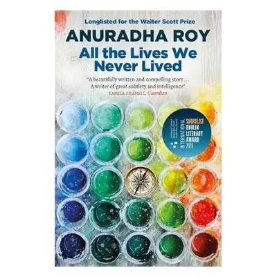 All the Lives We Never Lived - Roy, Anuradha