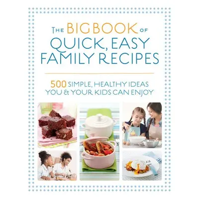 Big Book of Quick, Easy Family Recipes - Bailey, Christine a Watts, Charlotte a Adams, Gemini a 