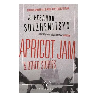 Apricot Jam and Other Stories - Solzhenitsyn, Aleksandr