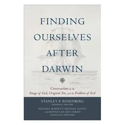 Finding Ourselves after Darwin – Conversations on the Image of God, Original Sin, and the Proble