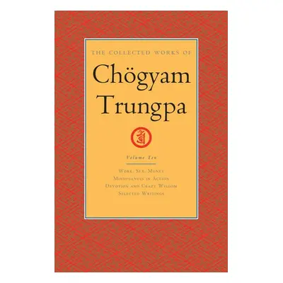 Collected Works of Choegyam Trungpa, Volume 10 - Trungpa, Chogyam a Gimian, Carolyn Rose