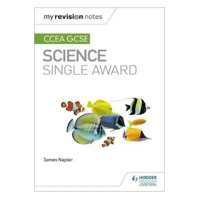 My Revision Notes: CCEA GCSE Science Single Award - Napier, James