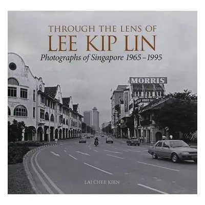 Through the Lens of Lee Kip Lin - Kien, Lai Chee