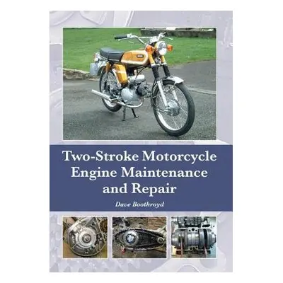 Two-Stroke Motorcycle Engine Maintenance and Repair - Boothroyd, Dave