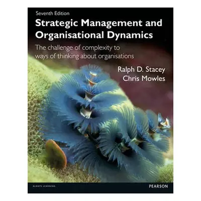 Strategic Management and Organisational Dynamics - Stacey, Ralph.D. a Mowles, Chris