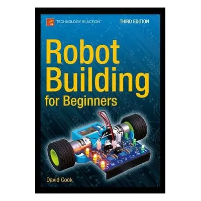 Robot Building for Beginners, Third Edition - Cook, David