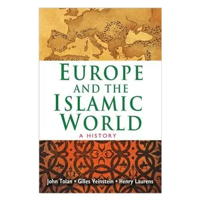 Europe and the Islamic World - Tolan, John a Laurens, Henry a Veinstein, Gilles