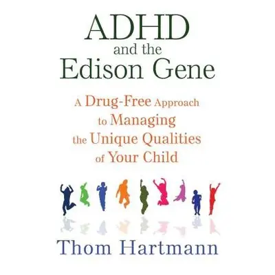 ADHD and the Edison Gene - Hartmann, Thom