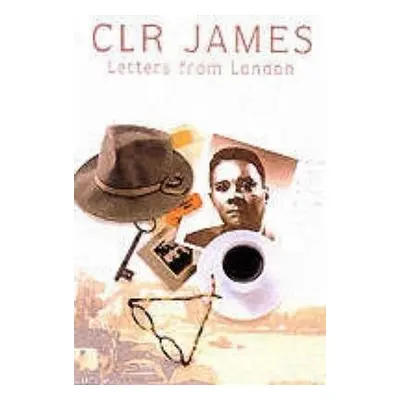 Letters from London - James, C. L. R.