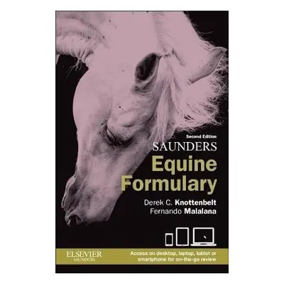 Saunders Equine Formulary - Knottenbelt, Derek C. (Professor in Equine Medicine<br>The Philip Le