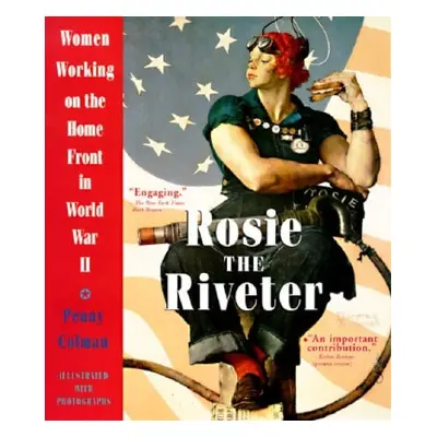 Rosie the Riveter: Women Working on the Homefront in World War II - Colman, Penny