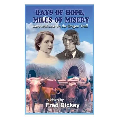 Days of Hope, Miles of Misery - Dickey, Fred