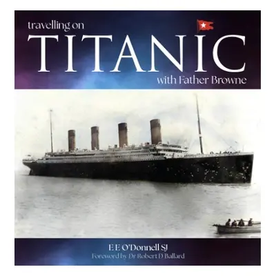 Travelling on Titanic - O'Donnell, E E (SJ)