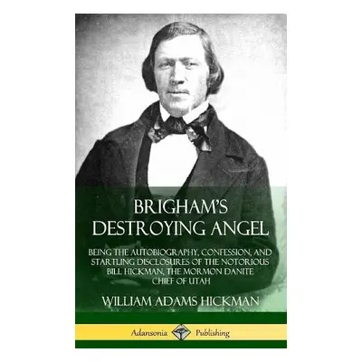 Brigham's Destroying Angel - Hickman, William Adams