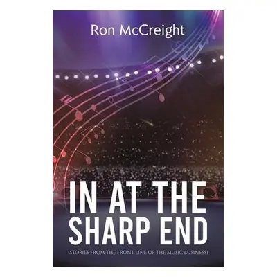 In At The Sharp End (Stories From The Front Line Of The Music Business) - McCreight, Ron