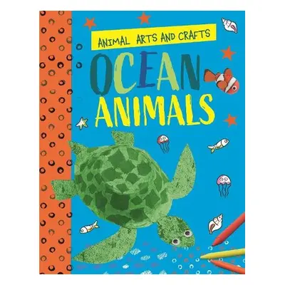 Animal Arts and Crafts: Ocean Animals - Lim, Annalees