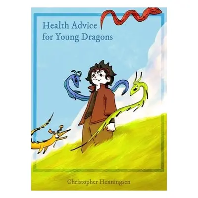 Health Advice for Young Dragons - Henningsen, Christopher