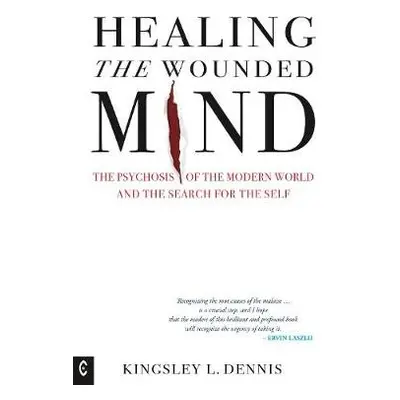 Healing the Wounded Mind - Dennis, Kingsley L.