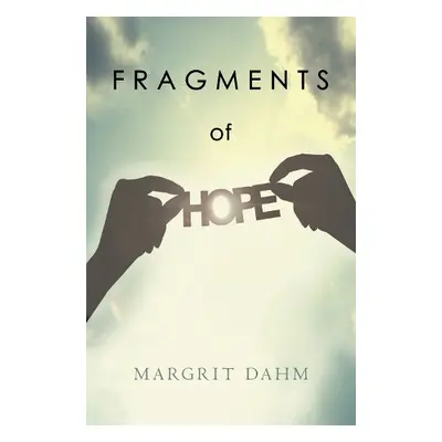 Fragments of Hope - Dahm, Margrit