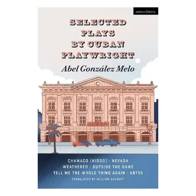 Selected Plays by Cuban Playwright Abel Gonzalez Melo - Melo, Abel Gonzalez