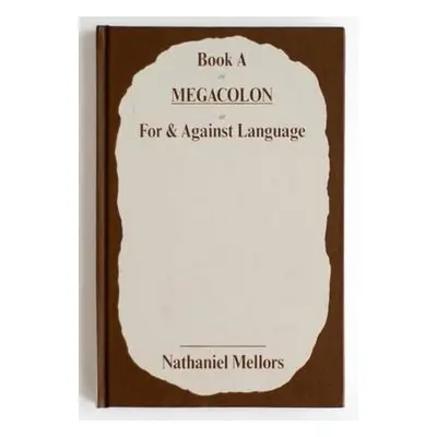 Nathaniel Mellors - Book a or Megacolon or for a Against Language - Mellors, Nathaniel