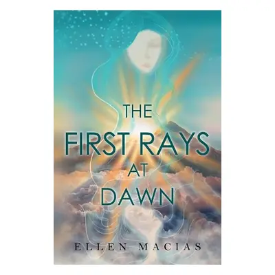 First Rays at Dawn - Macias, Ellen