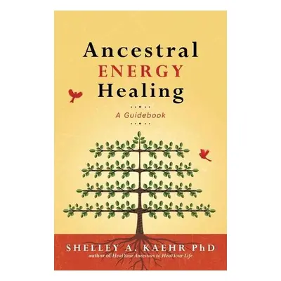 Ancestral Energy Healing - PhD, Shelley A. Kaehr, a Dale, Cyndi