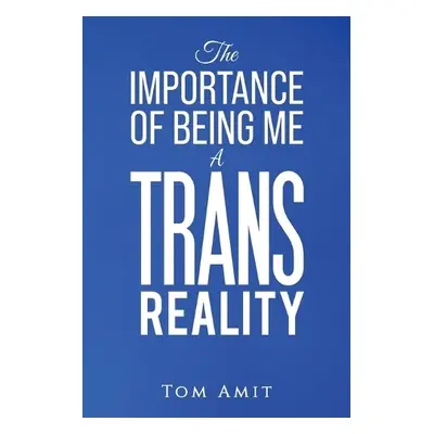 Importance Of Being Me: A Trans Reality - Amit, Tom